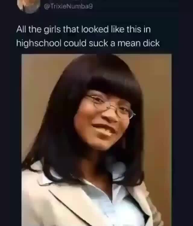 All The Girls That Looked Like This In Highschool Could Suck A Mean Dick Ifunny 1350