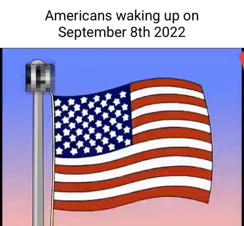 Americans waking up on September 2022 - iFunny