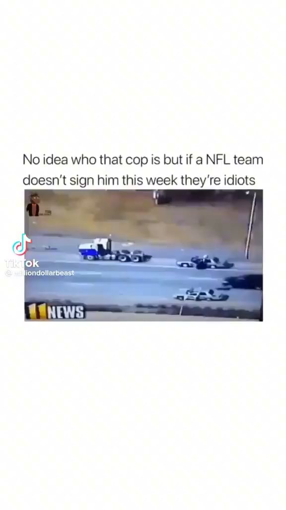 no-idea-who-that-cop-is-but-if-a-nfl-team-doesn-t-sign-him-this-week