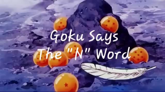 goku-says-the-n-word-ifunny