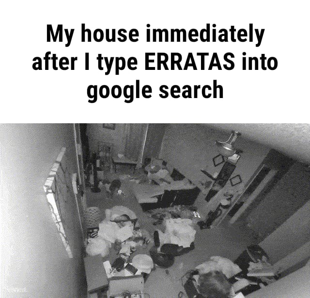 My house immediately after I type ERRATAS into google search - iFunny 