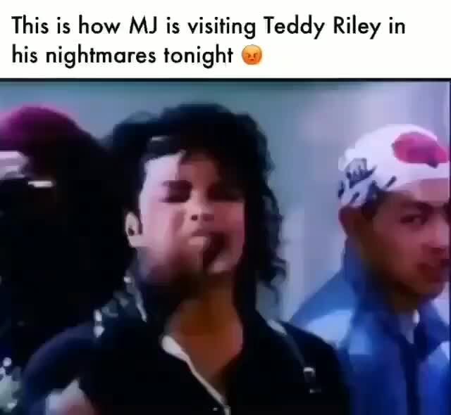 This is how MJ is visiting Teddy Riley in his nightmares tonight €s ...