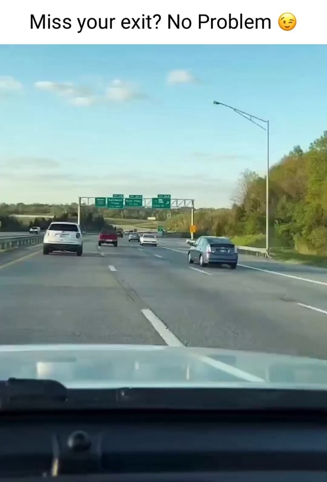 Miss your exit? No Problem - iFunny