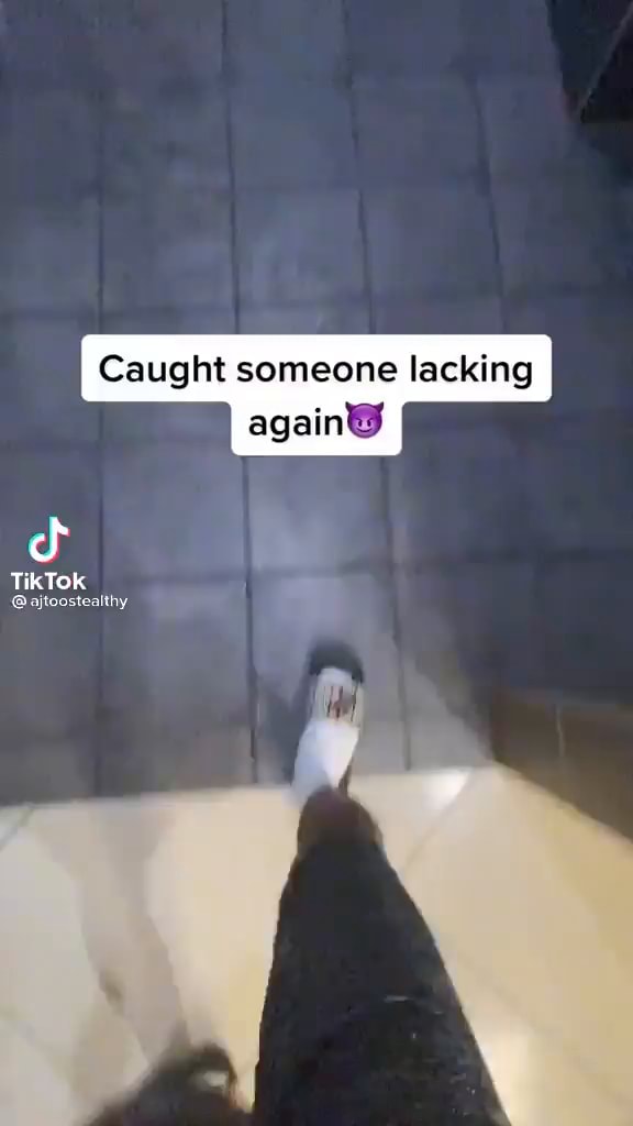 Caught someone lacking again) TikTok @ajtoostealthy - iFunny