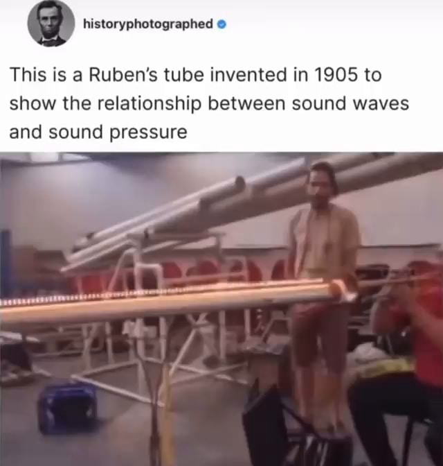 This is a Ruben's tube invented in 1905 to show the relationship