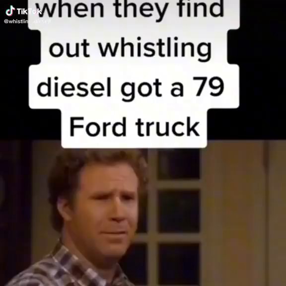 Ey rind out whistling diesel got a 79 Ford truck iFunny