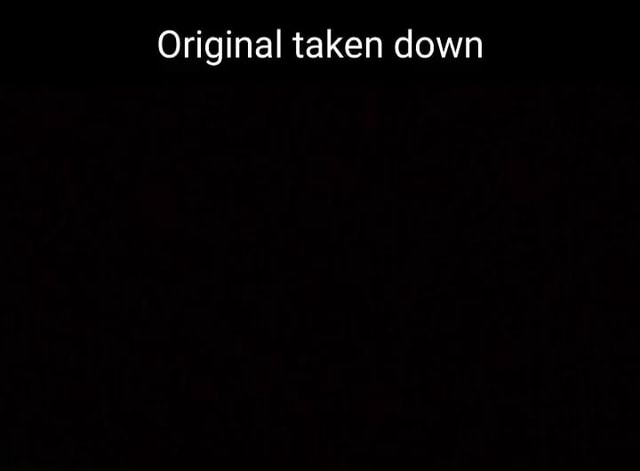 Original taken down - iFunny