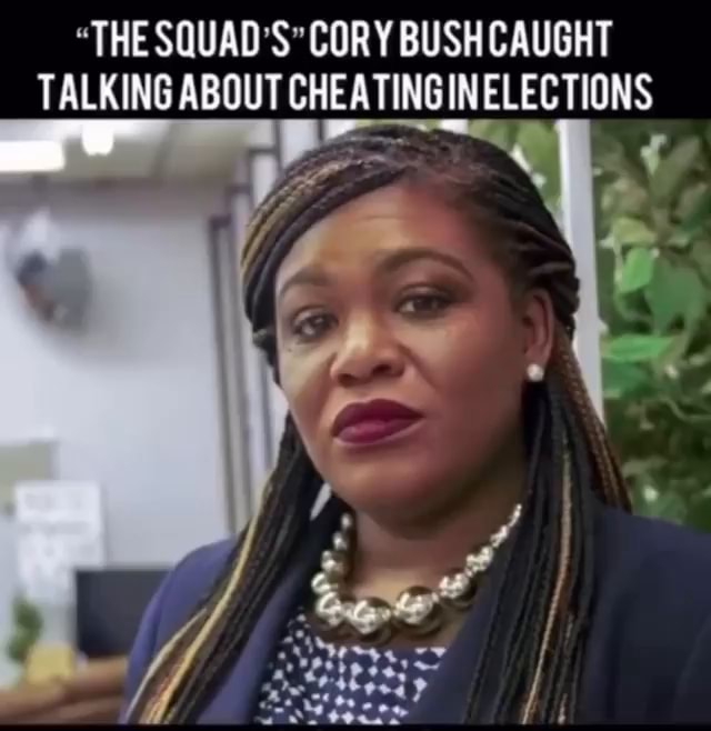 "THE SQUAD'S" CORY BUSH CAUGHT TALKING ABOUT CHEATING INELECTIONS ats