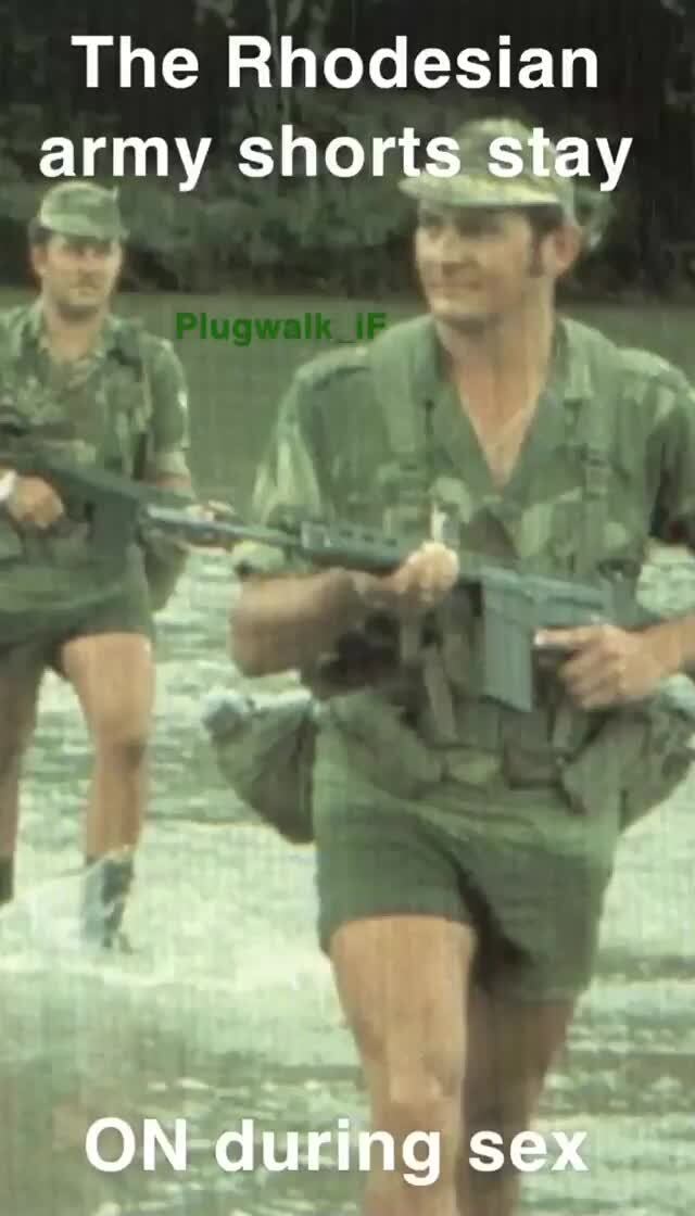 The Rhodesian Army Shorts Stay On During Sex Ifunny Brazil