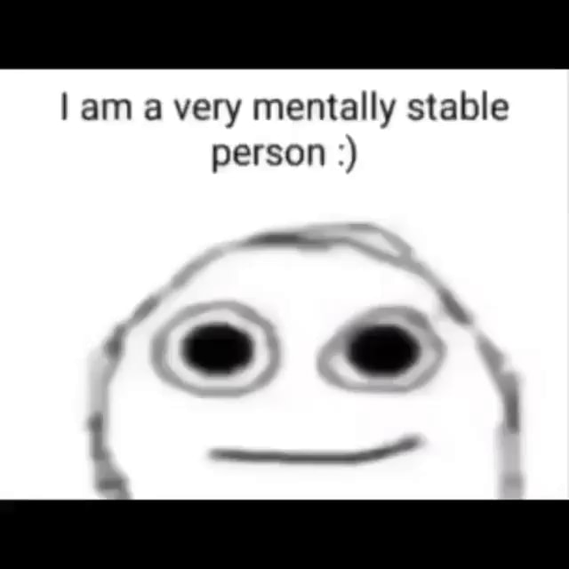 am-very-mentally-stable-person-ifunny