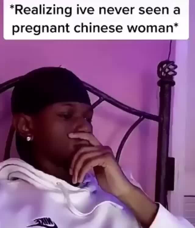 Realizing Ive Never Seen A Pregnant Chinese Woman Ifunny 