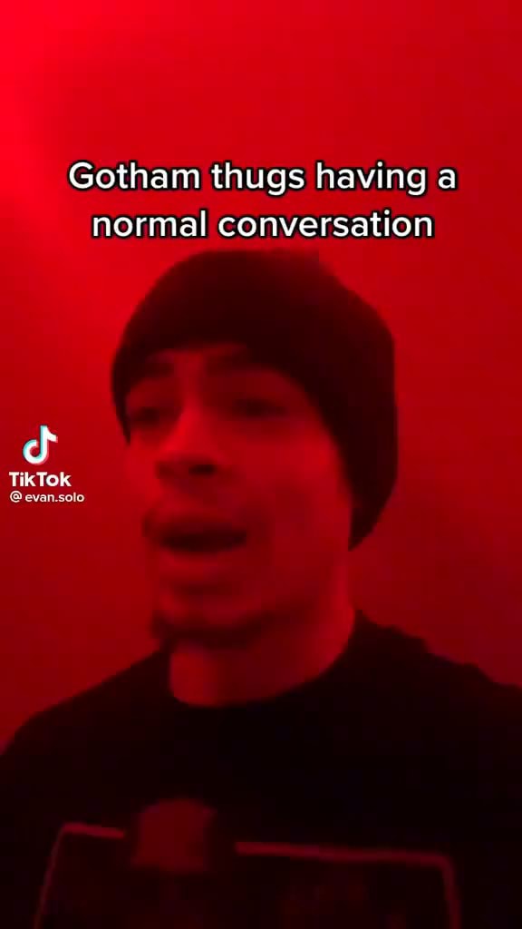 Gotham thugs having a normal conversation TikTok evan.solo iFunny