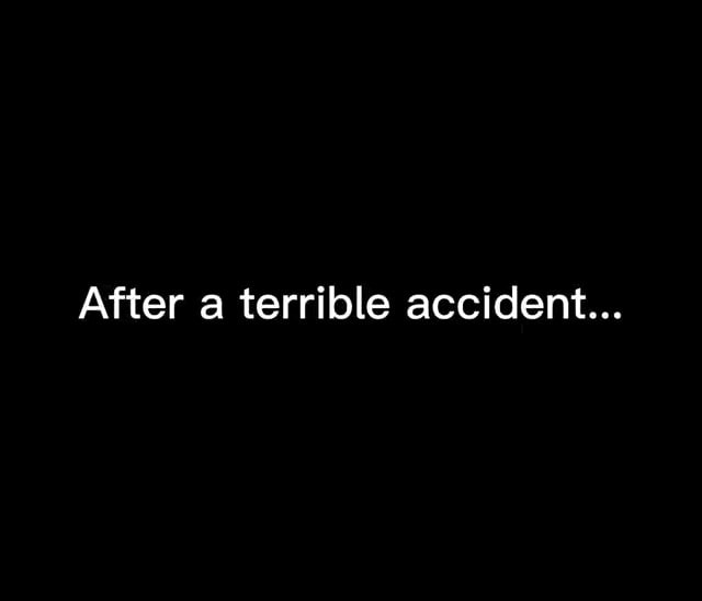 After a terrible accident... - iFunny