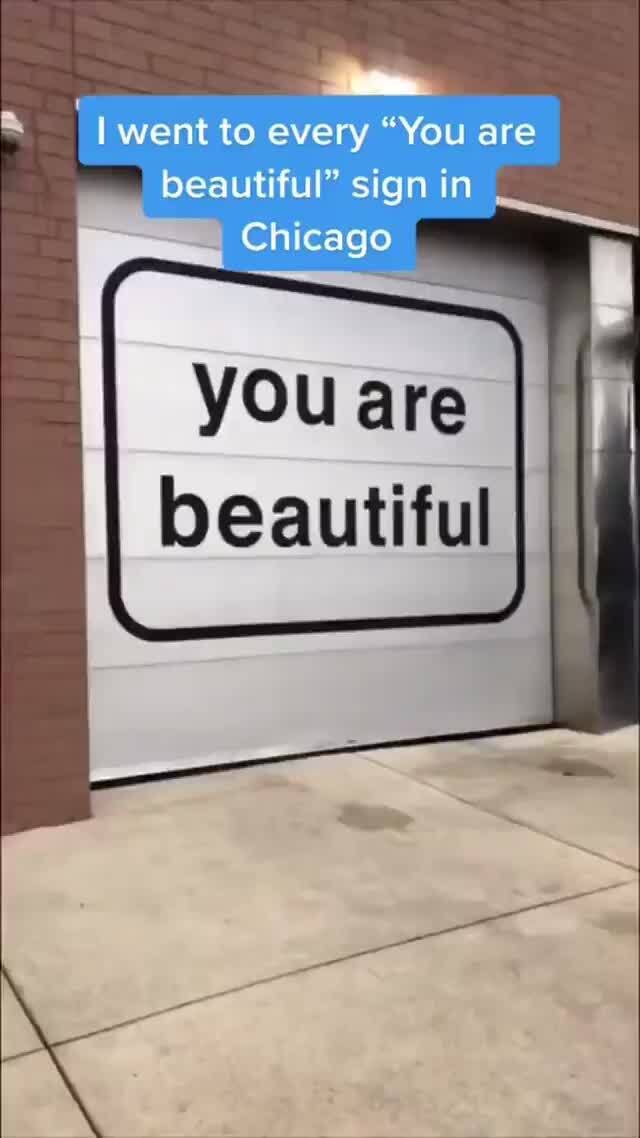 Went to every "You are beautiful" sign in Chicago you are beautiful I