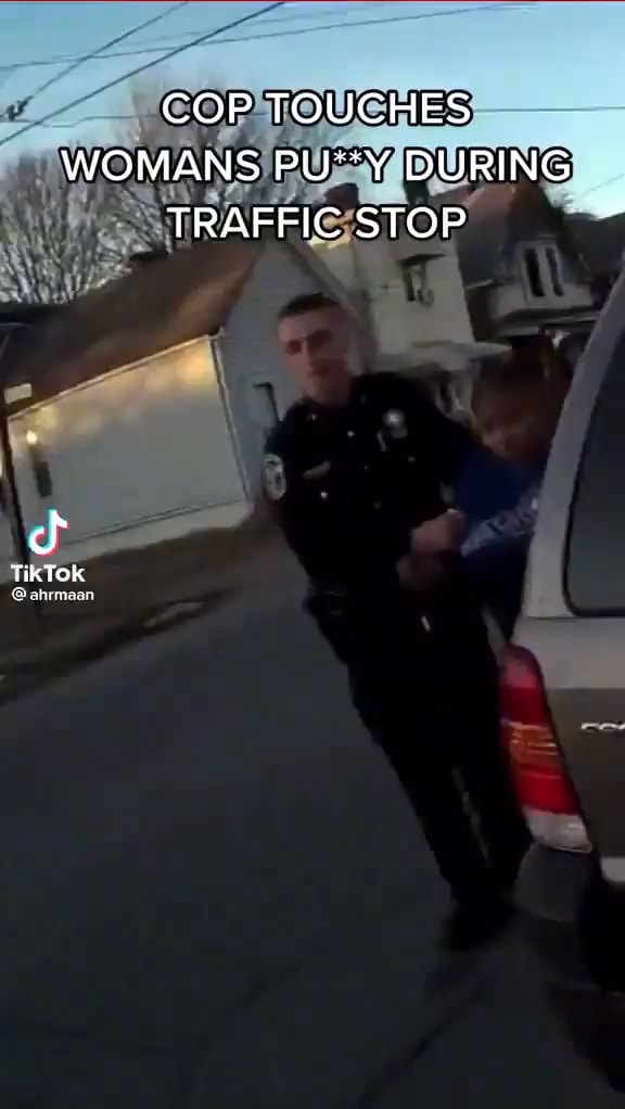 Cop Touches Womans Puy During Traffic Stop Tiktok Ifunny Cop Touches Womans Puy During Traffic Stop Tiktok Ifunny