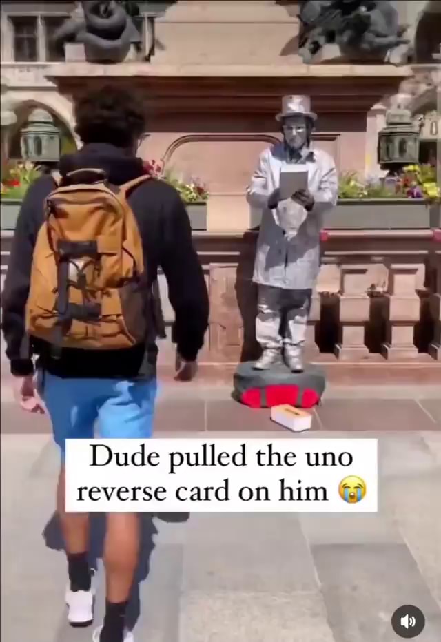 I Dude pulled the uno reverse card on him - iFunny