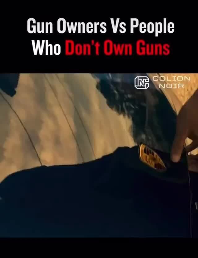Gun Owners Vs People Who ag Op wA iFunny