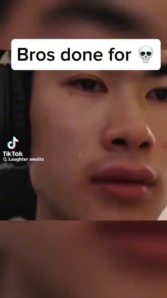 I Bros done for @ TikTOk Laughter awaits - iFunny