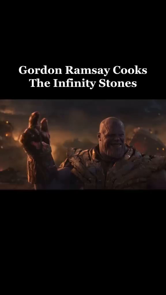 Gordon Ramsay Cooks The Infinity Stones Ifunny