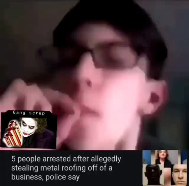 Gang scrap 5 people arrested after allegedly stealing metal roofing off