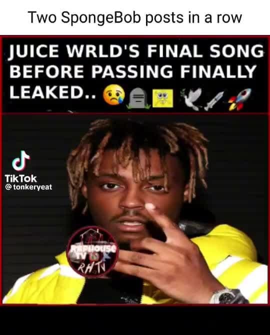 Two SpongeBob posts in a row JUICE WRLD'S FINAL SONG BEFORE PASSING