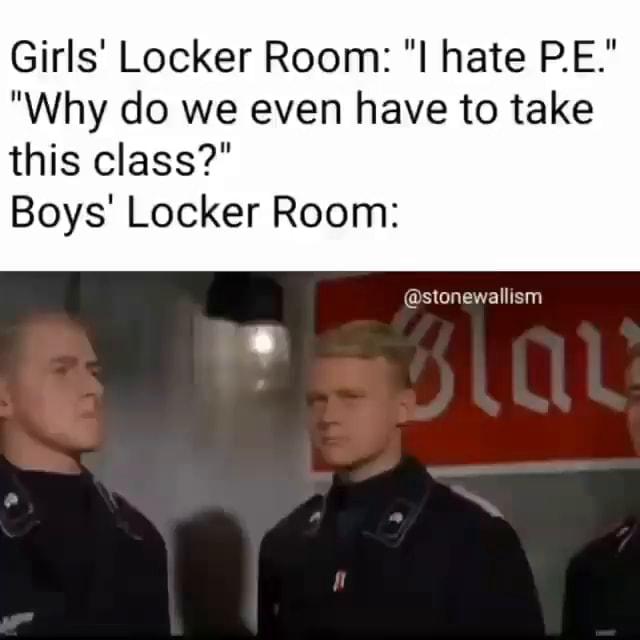 Girls Locker Room Hate Pe Why Do We Even Have To Take Stonewallism This Class Boys 0701