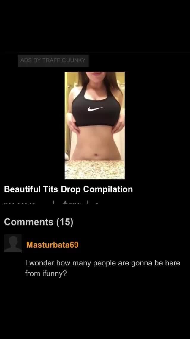 Beautiful Tits Drop Compilation Comments (15) Masturbata69 I wonder how  many people are gonna be here from ifunny? - iFunny