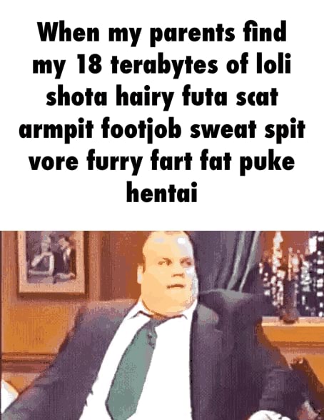 When my parents ﬁnd my IB terabytes of Iolí shotu hairy fulu smi armpit fooliob sweat spit vore furry furl fui puke hentai - iFunny