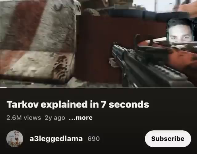 Tarkov explained in 7 seconds 2.6M views agomore a3leggedlama 690