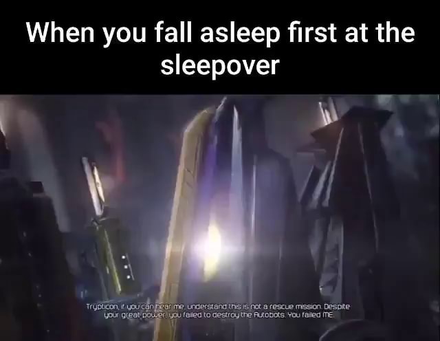 When you fall asleep first at the sleepover TrgBlicon" youtanfieer me ...