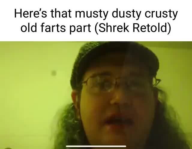 here-s-that-musty-dusty-crusty-old-farts-part-shrek-retold-ifunny