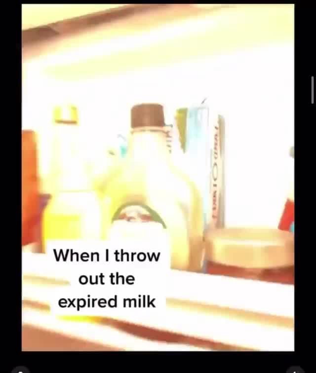 PRO When I throw out the expired milk iFunny