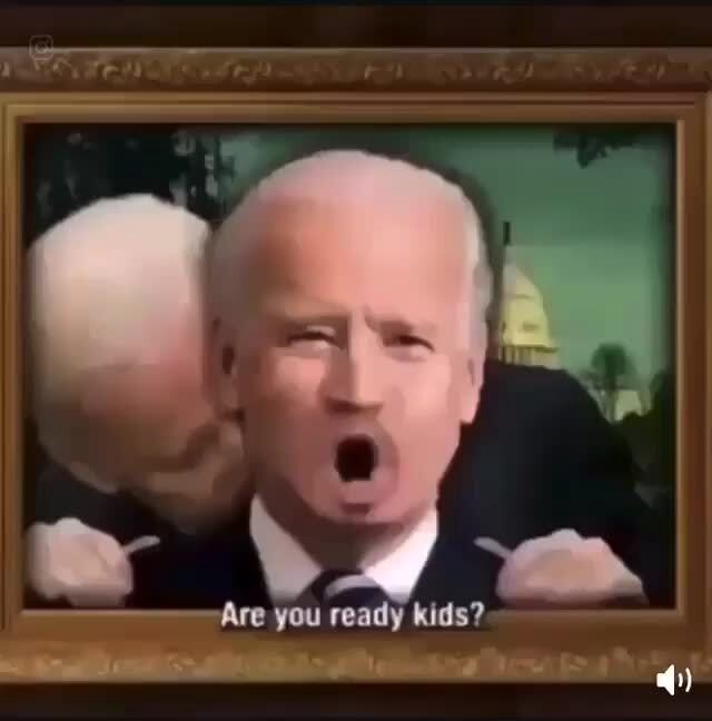 Are you ready kids? - iFunny