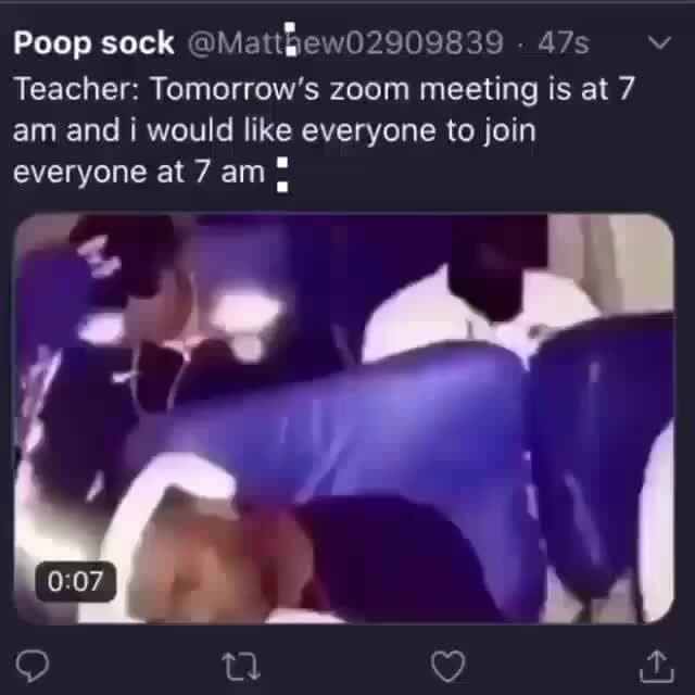 Poop sock Matthew02909839 v Teacher Tomorrow's zoom meeting is at 7 am and would like everyone