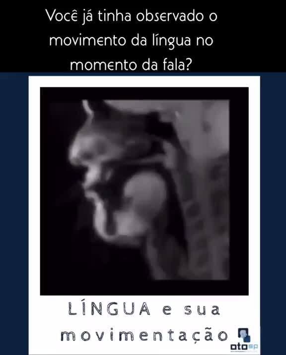 Você já tinha observado o movimento da língua no momento da fala