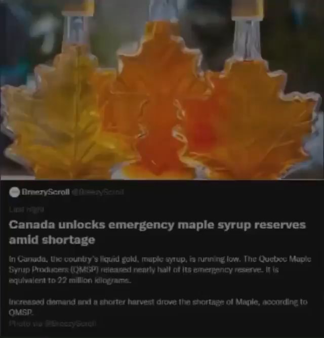  irmeryScrat Canada unlocks emergency maple syrup reserves amid shortage Canada, the country's