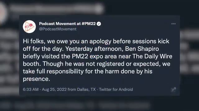 Podcast Movement at #PM22 ty icastMovement Hi folks, we owe you an apology before sessions kick off for the day. Yesterday afternoon, Ben Shapiro briefly visited the PM22 expo area near The