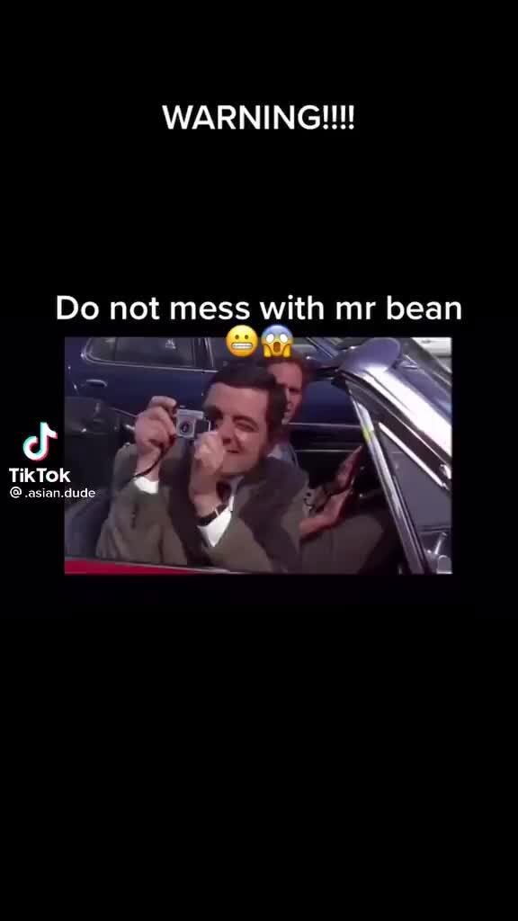 WARNING!!! Do not mess with mr bean LASS TikTok iFunny