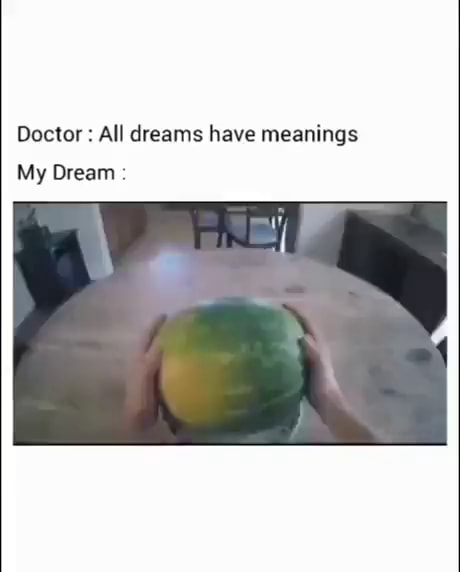 Doctor : All dreams have meanings My Dream - iFunny