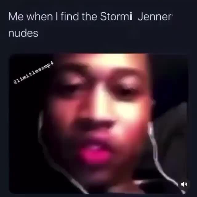 Me When I Find The Stormi Jenner Nudes - Ifunny