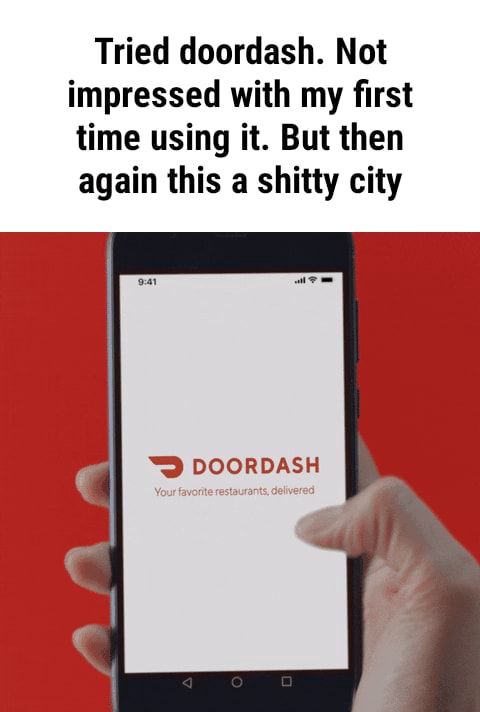 Tried doordash. Not impressed with my first time using it. But then