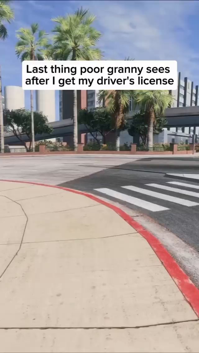 Last st thing poor granny sees after I get my driver's license I Li 7 - iFunny