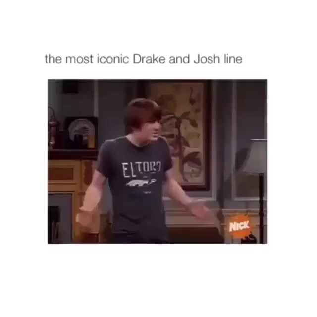 the-most-iconic-drake-and-josh-line-ifunny