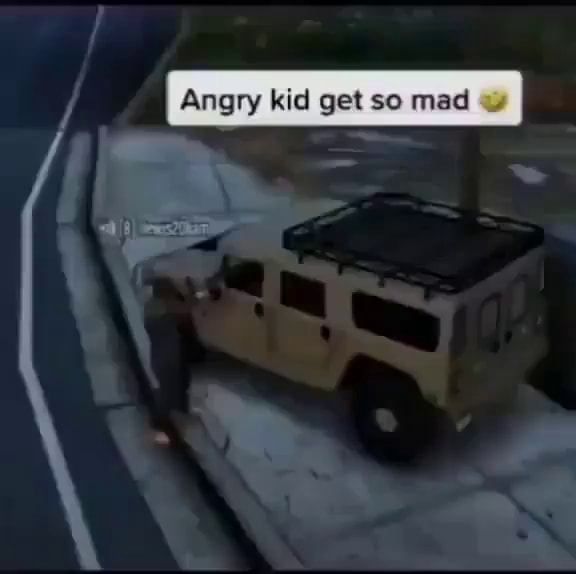 I Angry kid get so mad )