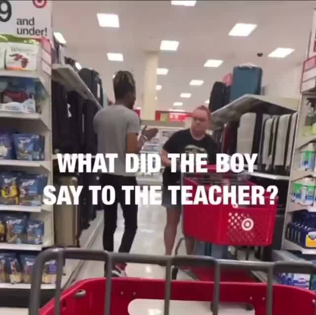 WHAT DID THE BOY SAY TO THE TEACHER? iFunny