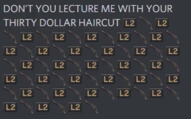 DON'T YOU LECTURE ME WITH YOUR THIRTY DOLLAR HAIRCUT - iFunny