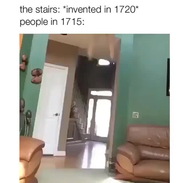 The stairs *invented in 1720* people in 1715 iFunny