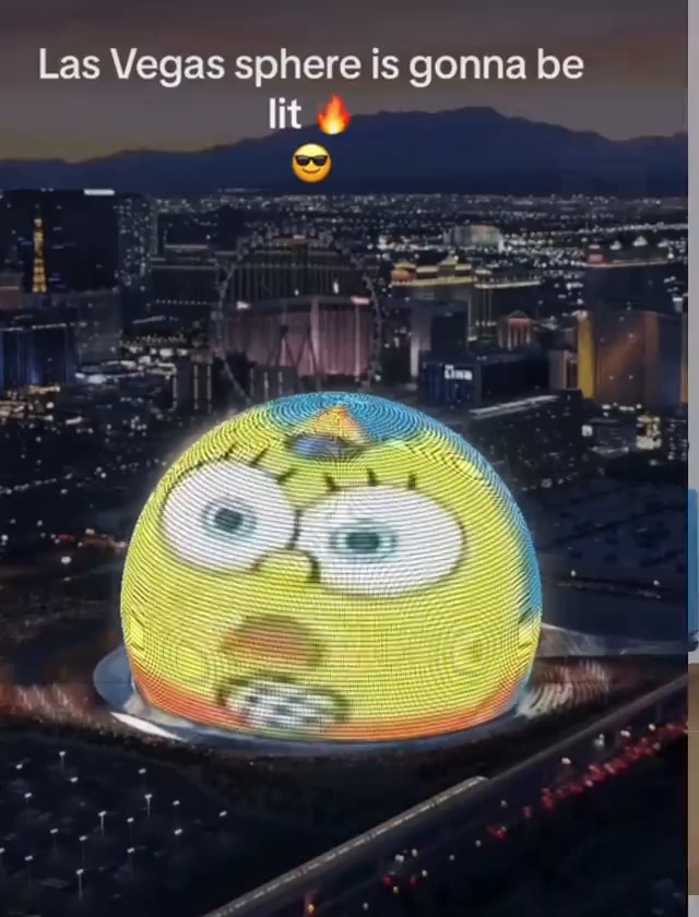 Las Vegas sphere is gonna be lit - iFunny