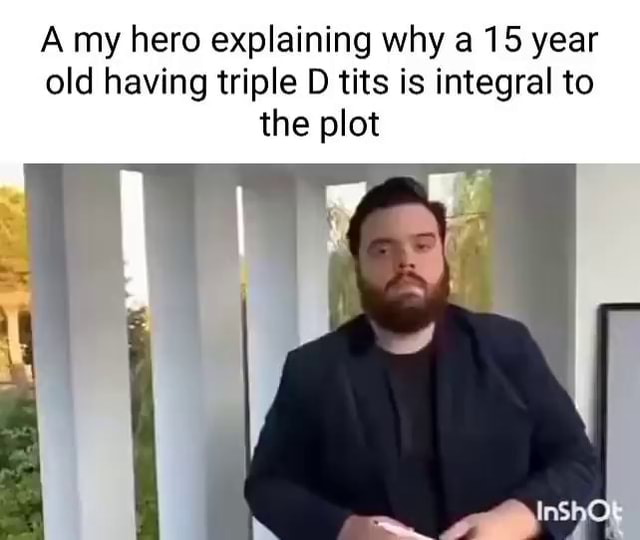 Amy hero explaining why a 15 year old having triple D tits is integral to  the plot II - iFunny