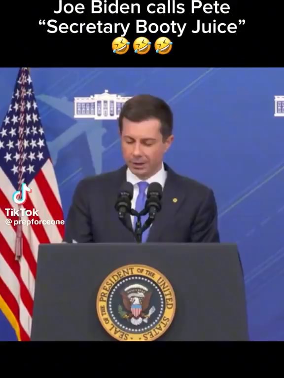 Joe Biden calls Pete "Secretary Booty Juice" iFunny